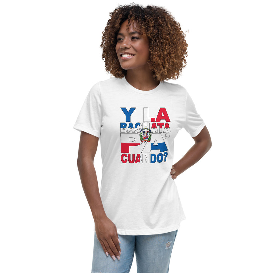 Y LA BACHATA PA CUANDO Women's Relaxed T-Shirt