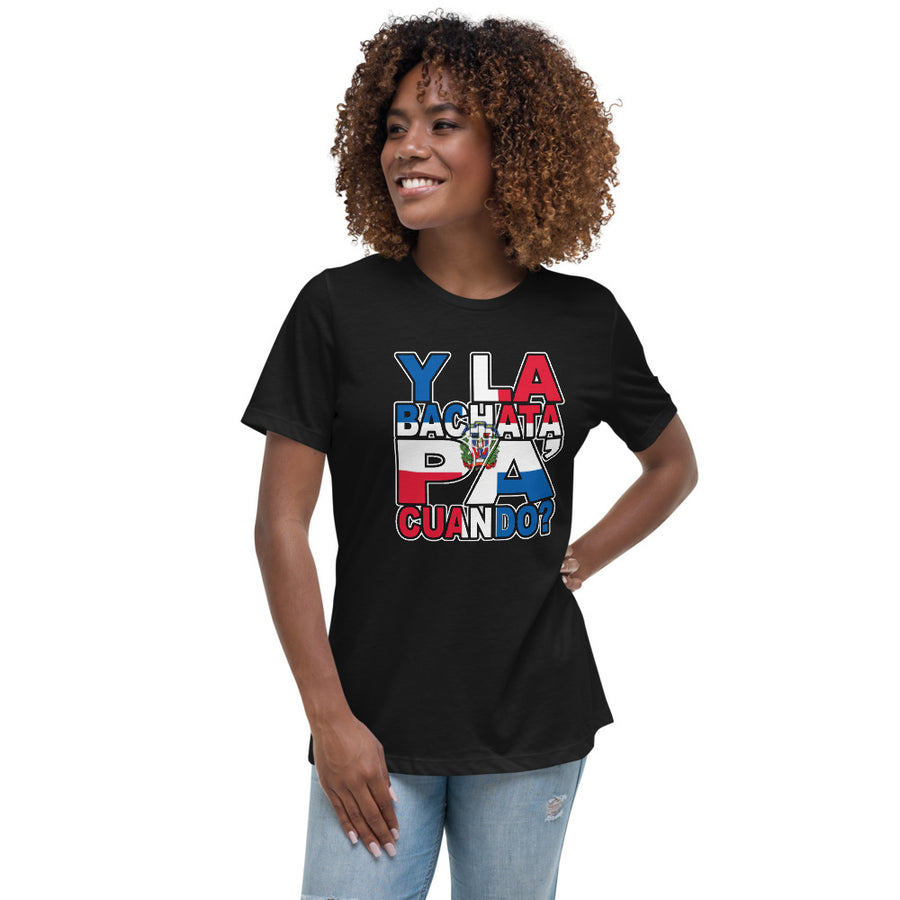 Y LA BACHATA PA CUANDO Women's Relaxed T-Shirt